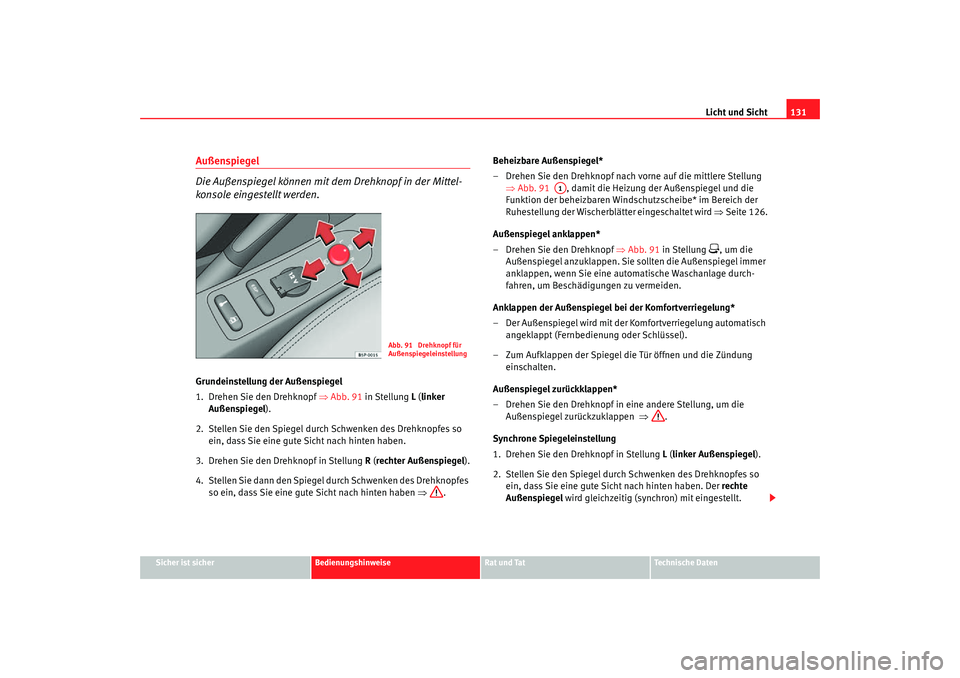 Seat Altea Freetrack 2007  Betriebsanleitung (in German) Licht und Sicht131
Sicher ist sicher
Bedienungshinweise
Rat und Tat
Technische Daten
Außenspiegel 
Die Außenspiegel können mit dem Drehknopf in der Mittel-
konsole eingestellt werden.Grundeinstellu