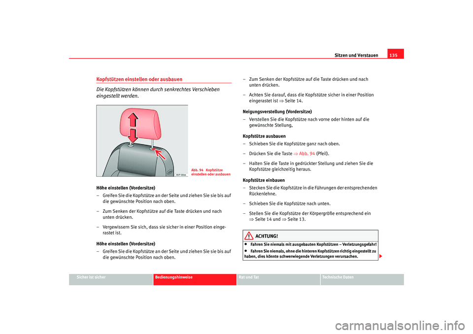 Seat Altea Freetrack 2007  Betriebsanleitung (in German) Sitzen und Verstauen135
Sicher ist sicher
Bedienungshinweise
Rat und Tat
Technische Daten
Kopfstützen einstellen oder ausbauen 
Die Kopfstützen können durch senkrechtes Verschieben 
eingestellt wer