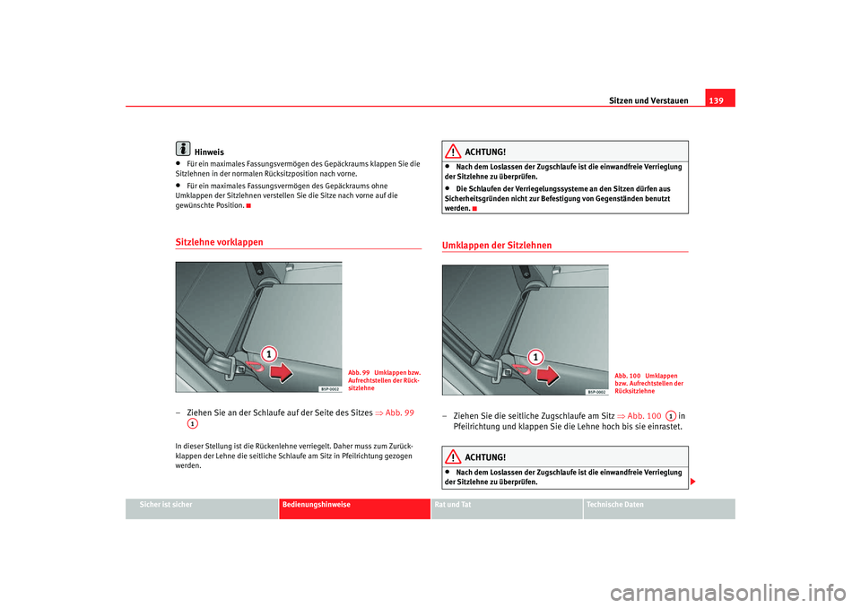 Seat Altea Freetrack 2007  Betriebsanleitung (in German) Sitzen und Verstauen139
Sicher ist sicher
Bedienungshinweise
Rat und Tat
Technische Daten
Hinweis
•
Für ein maximales Fassungsvermögen des Gepäckraums klappen Sie die 
Sitzlehnen in der normalen 