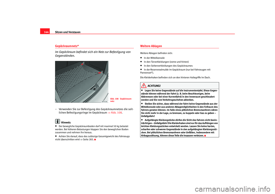 Seat Altea Freetrack 2007  Betriebsanleitung (in German) Sitzen und Verstauen
144Gepäckraumnetz*
Im Gepäckraum befindet sich ein Netz zur Befestigung von 
Gegenständen.– Verwenden Sie zur Befestigung des Gepäckraumnetzes die seit-
lichen Befestigungsr