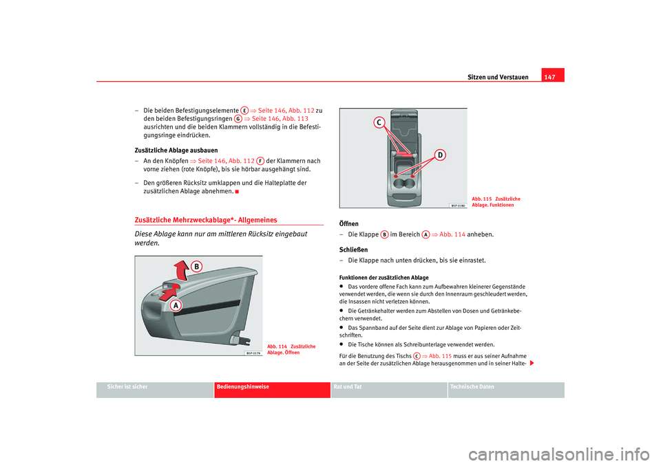 Seat Altea Freetrack 2007  Betriebsanleitung (in German) Sitzen und Verstauen147
Sicher ist sicher
Bedienungshinweise
Rat und Tat
Technische Daten
– Die beiden Befestigungselemente    ⇒Seite 146, Abb. 112 zu 
den beiden Befestigungsringen    ⇒Seite 14