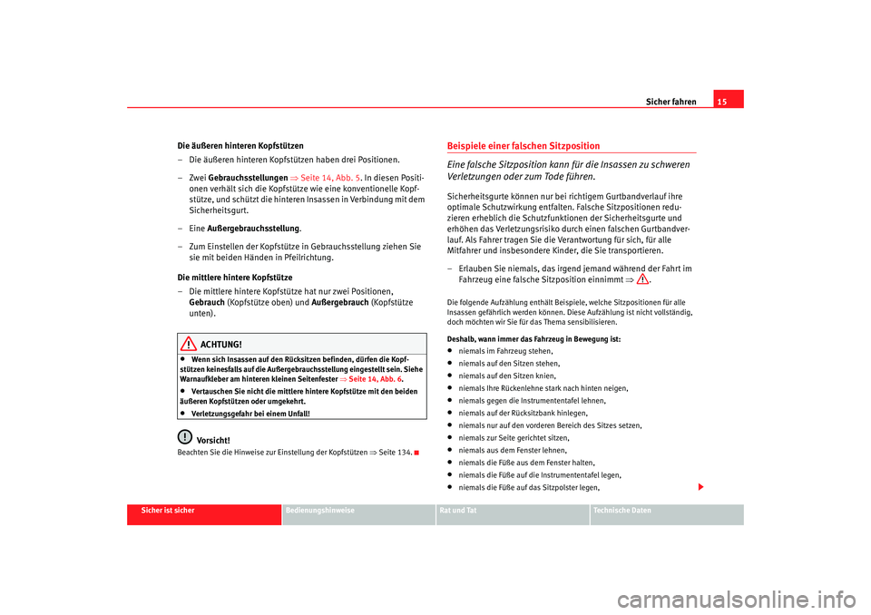 Seat Altea Freetrack 2007 Betriebsanleitung (in German) Sicher fahren15
Sicher ist sicher
Bedienungshinweise
Rat und Tat
Technische Daten
Die äußeren hinteren Kopfstützen
– Die äußeren hinteren Kopfstützen haben drei Positionen.
–Zwei Gebrauchsst Seat Altea Freetrack 2007 Betriebsanleitung (in German) Sicher fahren15
Sicher ist sicher
Bedienungshinweise
Rat und Tat
Technische Daten
Die äußeren hinteren Kopfstützen
– Die äußeren hinteren Kopfstützen haben drei Positionen.
–Zwei Gebrauchsst