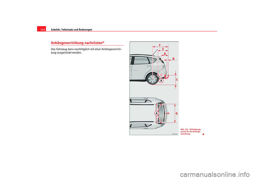 Seat Altea Freetrack 2007  Betriebsanleitung (in German) Zubehör, Teileersatz und Änderungen
214Anhängevorrichtung nachrüsten*Das Fahrzeug kann nachträglich mit einer Anhängevorrich-
tung ausgerüstet werden.
Abb. 161  Befestigungs-
punkte für die An