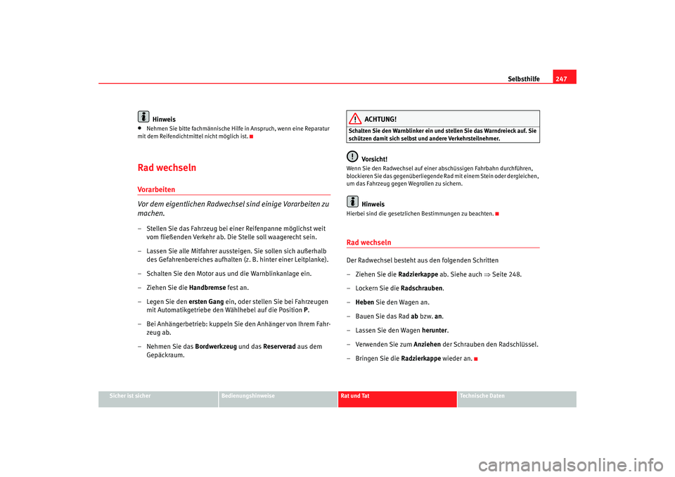 Seat Altea Freetrack 2007  Betriebsanleitung (in German) Selbsthilfe247
Sicher ist sicher
Bedienungshinweise
Rat und Tat
Technische Daten
Hinweis
•
Nehmen Sie bitte fachmännische Hilfe in Anspruch, wenn eine Reparatur 
mit dem Reifendichtmittel nicht mö