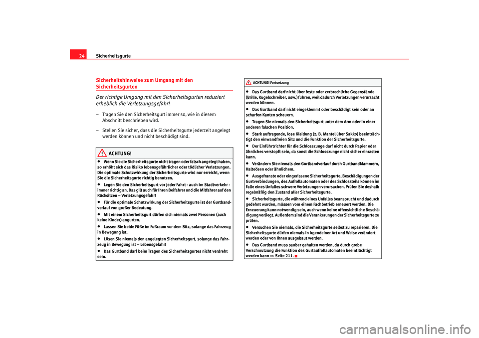Seat Altea Freetrack 2007 Betriebsanleitung (in German) Sicherheitsgurte
24Sicherheitshinweise zum Umgang mit den Sicherheitsgurten
Der richtige Umgang mit den Sicherheitsgurten reduziert
erheblich die Verletzungsgefahr!– Tragen Sie den Sicherheitsgurt Seat Altea Freetrack 2007 Betriebsanleitung (in German) Sicherheitsgurte
24Sicherheitshinweise zum Umgang mit den Sicherheitsgurten
Der richtige Umgang mit den Sicherheitsgurten reduziert
erheblich die Verletzungsgefahr!– Tragen Sie den Sicherheitsgurt
