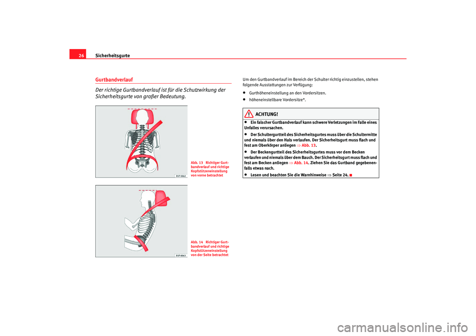 Seat Altea Freetrack 2007 Betriebsanleitung (in German) Sicherheitsgurte
26Gurtbandverlauf
Der richtige Gurtbandverlauf ist für die Schutzwirkung der
Sicherheitsgurte von großer Bedeutung.
Um den Gurtbandverlauf im Bereich der Schulter richtig einzuste Seat Altea Freetrack 2007 Betriebsanleitung (in German) Sicherheitsgurte
26Gurtbandverlauf
Der richtige Gurtbandverlauf ist für die Schutzwirkung der
Sicherheitsgurte von großer Bedeutung.
Um den Gurtbandverlauf im Bereich der Schulter richtig einzuste