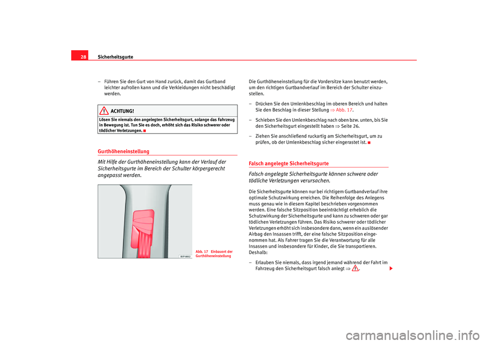 Seat Altea Freetrack 2007 Betriebsanleitung (in German) Sicherheitsgurte
28
– Führen Sie den Gurt von Hand zurück, damit das Gurtband leichter aufrollen kann und die Verkleidungen nicht beschädigt
werden.
ACHTUNG!
Lösen Sie niemals den angelegten Si Seat Altea Freetrack 2007 Betriebsanleitung (in German) Sicherheitsgurte
28
– Führen Sie den Gurt von Hand zurück, damit das Gurtband leichter aufrollen kann und die Verkleidungen nicht beschädigt
werden.
ACHTUNG!
Lösen Sie niemals den angelegten Si