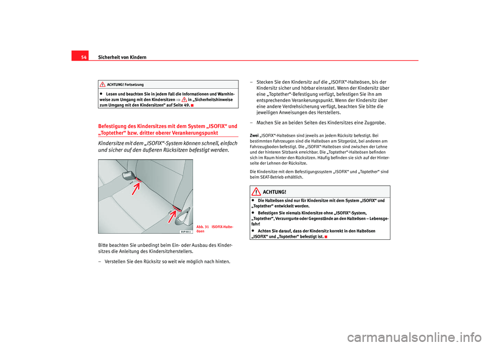 Seat Altea Freetrack 2007 Betriebsanleitung (in German) Sicherheit von Kindern
54•
Lesen und beachten Sie in jedem Fall die Informationen und Warnhin-
weise zum Umgang mit den Kindersitzen ⇒ in „Sicherheitshinweise
zum Umgang mit den Kindersitzen Seat Altea Freetrack 2007 Betriebsanleitung (in German) Sicherheit von Kindern
54•
Lesen und beachten Sie in jedem Fall die Informationen und Warnhin-
weise zum Umgang mit den Kindersitzen ⇒ in „Sicherheitshinweise
zum Umgang mit den Kindersitzen