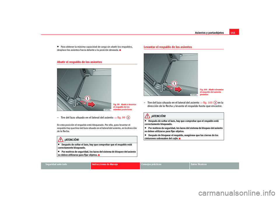Seat Altea Freetrack 2007  Manual del propietario (in Spanish) Asientos y portaobjetos141
Seguridad ante todo
Instrucciones de Manejo
Consejos prácticos
Datos Técnicos
•
Para obtener la máxima capacidad de carga sin abatir los respaldos, 
desplace los asient