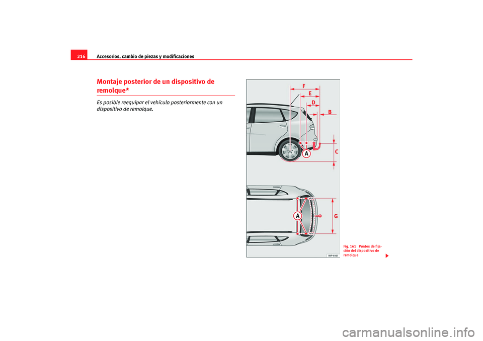 Seat Altea Freetrack 2007  Manual del propietario (in Spanish) Accesorios, cambio de piezas y modificaciones
216Montaje posterior de un dispositivo de remolque*Es posible reequipar el vehículo posteriormente con un 
dispositivo de remolque.
Fig. 161  Puntos de f