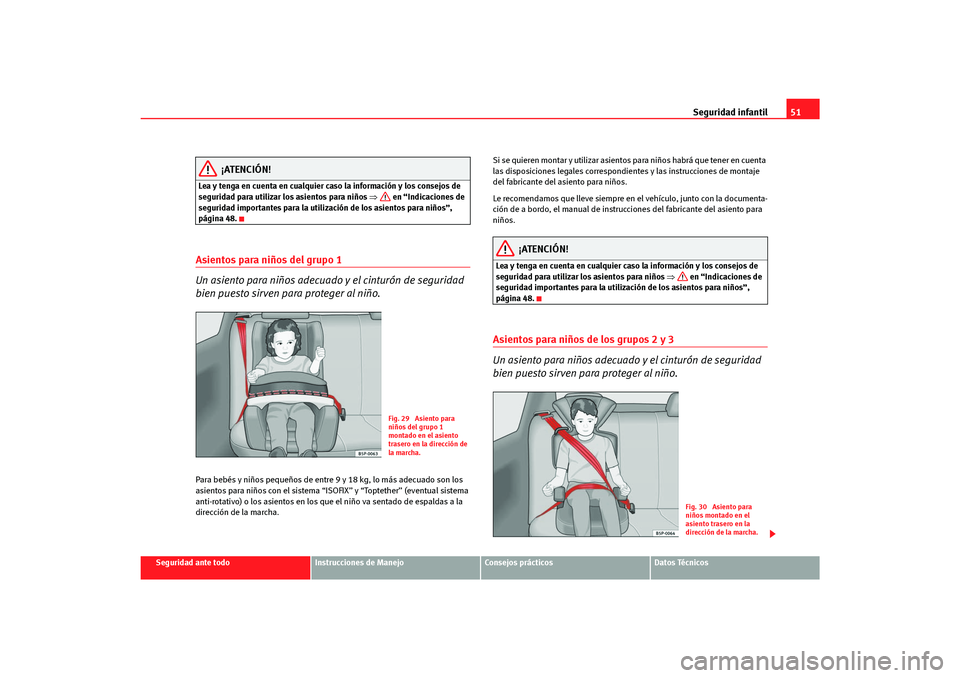 Seat Altea Freetrack 2007  Manual del propietario (in Spanish) Seguridad infantil51
Seguridad ante todo
Instrucciones de Manejo
Consejos prácticos
Datos Técnicos
¡ATENCIÓN!
Lea y tenga en cuenta en cualquier caso la información y los consejos de 
seguridad p
