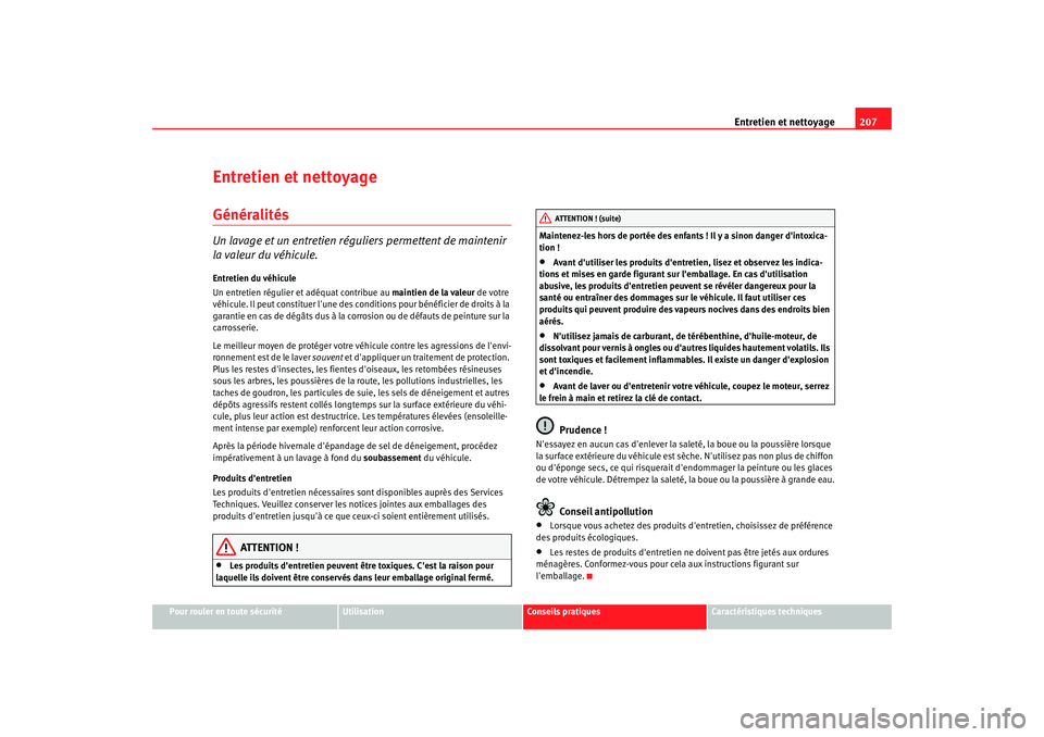 Seat Altea Freetrack 2007  Manuel du propriétaire (in French)  Entretien et nettoyage207
Pour rouler en toute sécurité
Utilisation
Conseils pratiques
Caractéristiques techniques
Entretien et nettoyageGénéralitésUn lavage et un entretien réguliers permetten