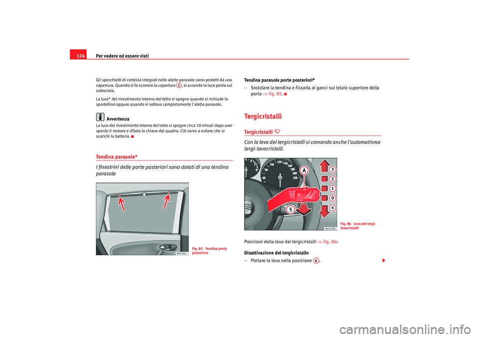 Seat Altea Freetrack 2007 Manuale del proprietario (in Italian) Per vedere ed essere visti
124Gli specchietti di cortesia integrati nelle alette parasole sono protetti da una
copertura. Quando si fa scorrere la copertura , si accende la luce posta sul
sottociel Seat Altea Freetrack 2007 Manuale del proprietario (in Italian) Per vedere ed essere visti
124Gli specchietti di cortesia integrati nelle alette parasole sono protetti da una
copertura. Quando si fa scorrere la copertura , si accende la luce posta sul
sottociel