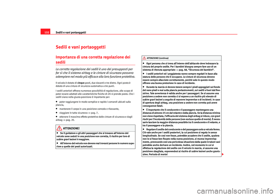 Seat Altea Freetrack 2007 Manuale del proprietario (in Italian) Sedili e vani portaoggetti
132Sedili e vani portaoggettiImportanza di una corretta regolazione dei sedili La corretta regolazione dei sedili è uno dei presupposti per
far sì che il sistema airbag e Seat Altea Freetrack 2007 Manuale del proprietario (in Italian) Sedili e vani portaoggetti
132Sedili e vani portaoggettiImportanza di una corretta regolazione dei sedili La corretta regolazione dei sedili è uno dei presupposti per
far sì che il sistema airbag e