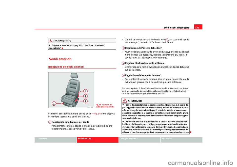 Seat Altea Freetrack 2007 Manuale del proprietario (in Italian) Sedili e vani portaoggetti135
Sicurezza
Modalità duso
Consigli e assistenza
Dati tecnici
•
Seguire le avvertenze ⇒pag. 133, “Posizione corretta dei
poggiatesta“.
Sedili anterioriRegolazion Seat Altea Freetrack 2007 Manuale del proprietario (in Italian) Sedili e vani portaoggetti135
Sicurezza
Modalità duso
Consigli e assistenza
Dati tecnici
•
Seguire le avvertenze ⇒pag. 133, “Posizione corretta dei
poggiatesta“.
Sedili anterioriRegolazion