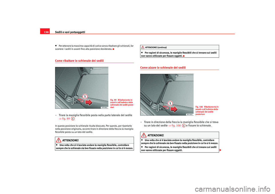 Seat Altea Freetrack 2007 Manuale del proprietario (in Italian) Sedili e vani portaoggetti
138•
Per ottenere la massima capacità di carico senza ribaltare gli schienali, far
scorrere i sedili in avanti fino alla posizione desiderata.
Come ribaltare lo schienal Seat Altea Freetrack 2007 Manuale del proprietario (in Italian) Sedili e vani portaoggetti
138•
Per ottenere la massima capacità di carico senza ribaltare gli schienali, far
scorrere i sedili in avanti fino alla posizione desiderata.
Come ribaltare lo schienal