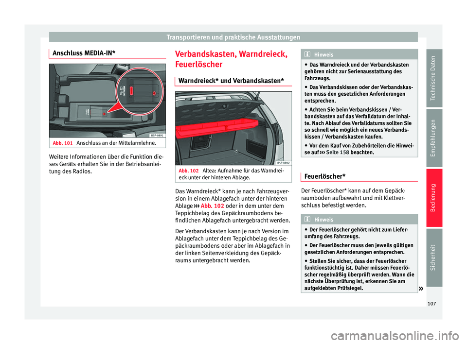 Seat Altea XL 2015 Betriebsanleitung (in German) Transportieren und praktische Ausstattungen
Anschluss MEDIA-IN* Abb. 101
Anschluss an der Mittelarmlehne. Weitere Informationen über die Funktion die-
ses Geräts erhalten Sie in der Betriebsanlei-
Seat Altea XL 2015 Betriebsanleitung (in German) Transportieren und praktische Ausstattungen
Anschluss MEDIA-IN* Abb. 101
Anschluss an der Mittelarmlehne. Weitere Informationen über die Funktion die-
ses Geräts erhalten Sie in der Betriebsanlei-