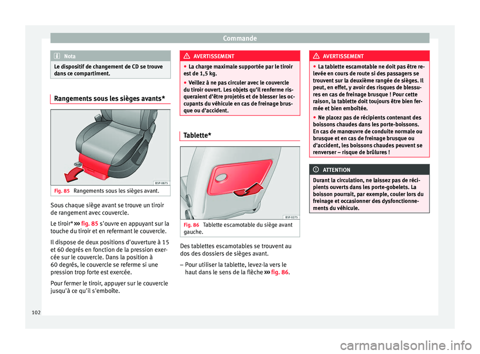 Seat Altea XL 2015 Manuel du propriétaire (in French) Commande
Nota
Le dispositif de changement de CD se trouve
dans ce compartiment. Rangements sous les sièges avants*
Fig. 85
Rangements sous les sièges avant. Sous chaque siège avant se trouve un ti Seat Altea XL 2015 Manuel du propriétaire (in French) Commande
Nota
Le dispositif de changement de CD se trouve
dans ce compartiment. Rangements sous les sièges avants*
Fig. 85
Rangements sous les sièges avant. Sous chaque siège avant se trouve un ti