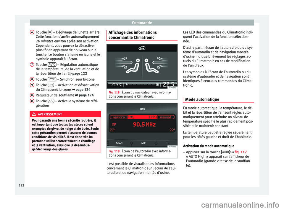 Seat Altea XL 2015 Manuel du propriétaire (in French) Commande
Touche – Dégivrage de lunette arrière.
Cette fonction s'arrête automatiquement
20 minutes environ après son activation.
C epend
ant, vous pouvez la désactiver
plus tôt en a Seat Altea XL 2015 Manuel du propriétaire (in French) Commande
Touche – Dégivrage de lunette arrière.
Cette fonction s'arrête automatiquement
20 minutes environ après son activation.
C epend
ant, vous pouvez la désactiver
plus tôt en a