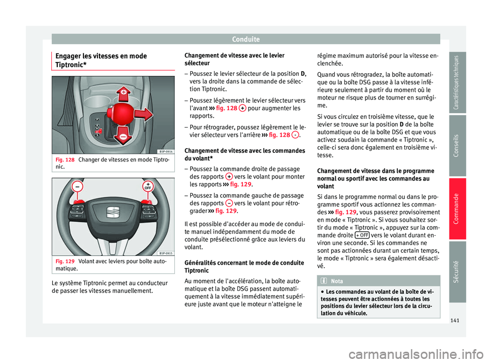 Seat Altea XL 2015 Manuel du propriétaire (in French) Conduite
Engager les vitesses en mode
Tiptronic* Fig. 128
Changer de vitesses en mode Tiptro-
nic. Fig. 129
Volant avec leviers pour boîte auto-
matique. Le système Tiptronic permet au conducteur
Seat Altea XL 2015 Manuel du propriétaire (in French) Conduite
Engager les vitesses en mode
Tiptronic* Fig. 128
Changer de vitesses en mode Tiptro-
nic. Fig. 129
Volant avec leviers pour boîte auto-
matique. Le système Tiptronic permet au conducteur