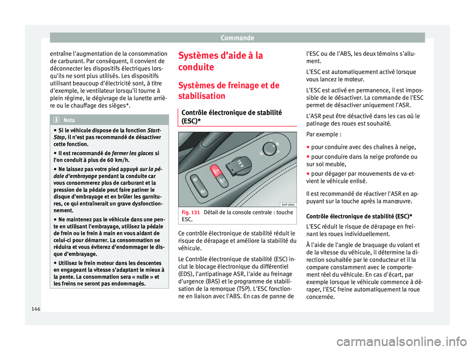 Seat Altea XL 2015 Manuel du propriétaire (in French) Commande
entraîne l'augmentation de la consommation
de carburant. Par conséquent, il convient de
déconnecter les dispositifs électriques lors-
qu'ils ne sont plus utilisés. Les dispositif Seat Altea XL 2015 Manuel du propriétaire (in French) Commande
entraîne l'augmentation de la consommation
de carburant. Par conséquent, il convient de
déconnecter les dispositifs électriques lors-
qu'ils ne sont plus utilisés. Les dispositif