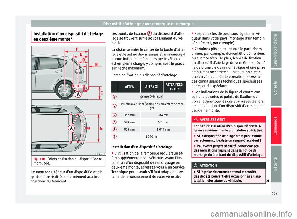 Seat Altea XL 2015 Manuel du propriétaire (in French) Dispositif d'attelage pour remorque et remorque
Installation d'un dispositif d'attelage
en deuxième monte* Fig. 138
Points de fixation du dispositif de re-
morquage. Le montage ultérieu Seat Altea XL 2015 Manuel du propriétaire (in French) Dispositif d'attelage pour remorque et remorque
Installation d'un dispositif d'attelage
en deuxième monte* Fig. 138
Points de fixation du dispositif de re-
morquage. Le montage ultérieu