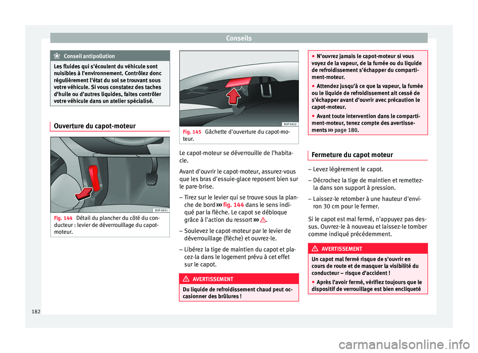 Seat Altea XL 2015 Manuel du propriétaire (in French) Conseils
Conseil antipollution
Les fluides qui s'écoulent du véhicule sont
nuisibles à l'environnement. Contrôlez donc
régulièrement l'état du sol se trouvant sous
votre véhicule. Seat Altea XL 2015 Manuel du propriétaire (in French) Conseils
Conseil antipollution
Les fluides qui s'écoulent du véhicule sont
nuisibles à l'environnement. Contrôlez donc
régulièrement l'état du sol se trouvant sous
votre véhicule.
