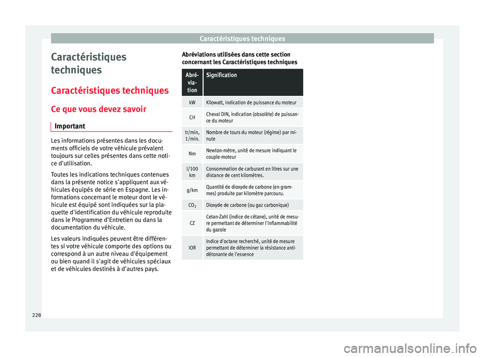 Seat Altea XL 2015 Manuel du propriétaire (in French) Caractéristiques techniques
Caractéristiques
techniques
Caractéristiques techniques Ce que vous devez savoir Important Les informations présentes dans les docu-
ments officiels de votre véhicule Seat Altea XL 2015 Manuel du propriétaire (in French) Caractéristiques techniques
Caractéristiques
techniques
Caractéristiques techniques Ce que vous devez savoir Important Les informations présentes dans les docu-
ments officiels de votre véhicule