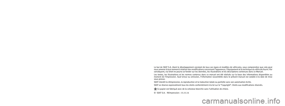 Seat Altea XL 2015 Manuel du propriétaire (in French) Le but de SEAT S.A. étant le développement constant de tous ses ty\
pes et modèles de véhicules, vous comprendrez que cela peut
nous amener à tout moment à réaliser des modifications concerna\ Seat Altea XL 2015 Manuel du propriétaire (in French) Le but de SEAT S.A. étant le développement constant de tous ses ty\
pes et modèles de véhicules, vous comprendrez que cela peut
nous amener à tout moment à réaliser des modifications concerna\
