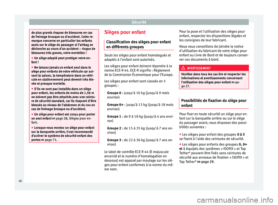 Seat Altea XL 2015 Manuel du propriétaire (in French) Sécurité
de plus grands risques de blessures en cas
de freinage brusque ou d'accident. Cette re-
marque concerne en particulier les enfants
assis sur le siège du passager si l'airbag se
dé Seat Altea XL 2015 Manuel du propriétaire (in French) Sécurité
de plus grands risques de blessures en cas
de freinage brusque ou d'accident. Cette re-
marque concerne en particulier les enfants
assis sur le siège du passager si l'airbag se
dé