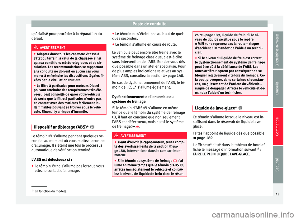 Seat Altea XL 2015 Manuel du propriétaire (in French) Poste de conduite
spécialisé pour procéder à la réparation du
défaut. AVERTISSEMENT
● Adaptez dans tous les cas votre vitesse à
l'état du terrain, à celui de la chaussée ainsi
qu'a Seat Altea XL 2015 Manuel du propriétaire (in French) Poste de conduite
spécialisé pour procéder à la réparation du
défaut. AVERTISSEMENT
● Adaptez dans tous les cas votre vitesse à
l'état du terrain, à celui de la chaussée ainsi
qu'a