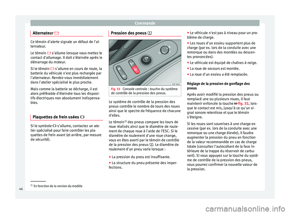 Seat Altea XL 2015 Manuel du propriétaire (in French) Commande
Alternateur Ce témoin d'alerte signale un défaut de l'al-
ternateur.
Le témoin
s'allume lorsque vous mettez le
c
ontact d'allumage. Il doit s'éteindre après Seat Altea XL 2015 Manuel du propriétaire (in French) Commande
Alternateur Ce témoin d'alerte signale un défaut de l'al-
ternateur.
Le témoin
s'allume lorsque vous mettez le
c
ontact d'allumage. Il doit s'éteindre après