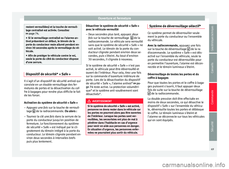 Seat Altea XL 2015 Manuel du propriétaire (in French) Ouverture et fermeture
restent verrouillées) et la touche de verrouil-
lage centralisé est activée. Consultez
››› page 74.
● Si l e
verrouillage centralisé ou l'alarme an-
tivol pré Seat Altea XL 2015 Manuel du propriétaire (in French) Ouverture et fermeture
restent verrouillées) et la touche de verrouil-
lage centralisé est activée. Consultez
››› page 74.
● Si l e
verrouillage centralisé ou l'alarme an-
tivol pré