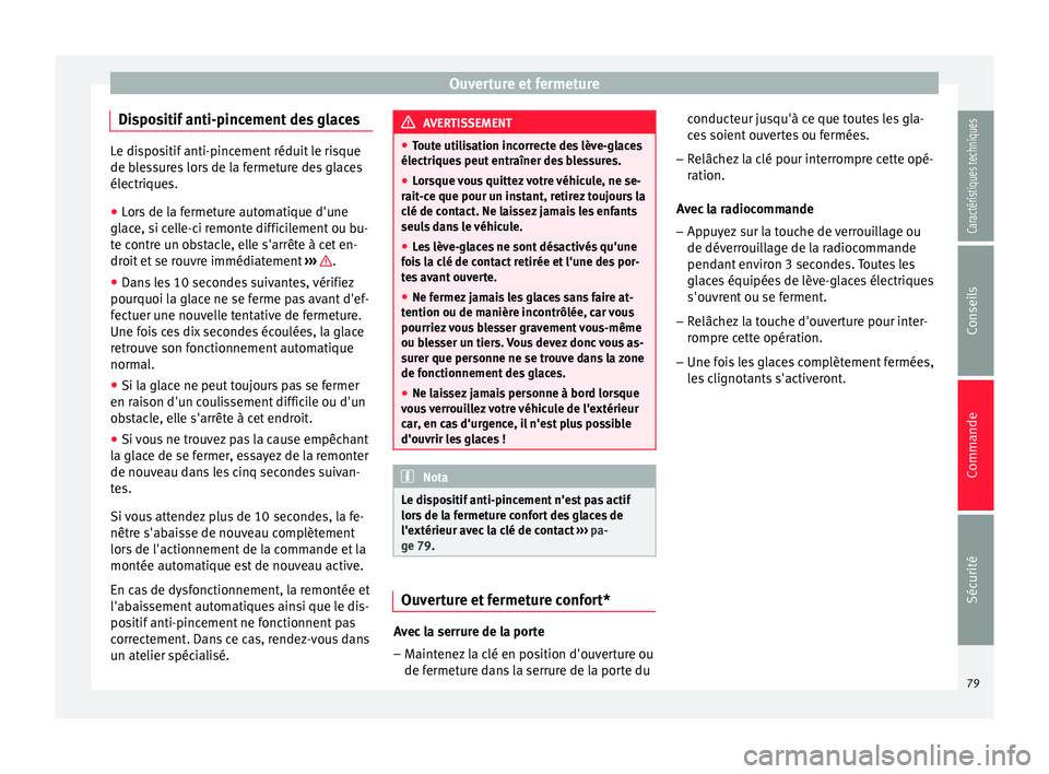 Seat Altea XL 2015 Manuel du propriétaire (in French) Ouverture et fermeture
Dispositif anti-pincement des glaces Le dispositif anti-pincement réduit le risque
de blessures lors de la fermeture des glaces
électriques.
● Lors de la fermeture automatiq Seat Altea XL 2015 Manuel du propriétaire (in French) Ouverture et fermeture
Dispositif anti-pincement des glaces Le dispositif anti-pincement réduit le risque
de blessures lors de la fermeture des glaces
électriques.
● Lors de la fermeture automatiq