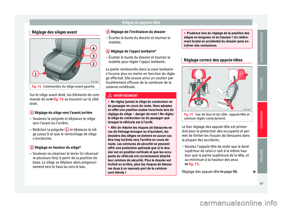 Seat Altea XL 2015 Manuel du propriétaire (in French) Sièges et appuie-tête
Réglage des sièges avant Fig. 74
Commandes du siège avant gauche. Sur le siège avant droit, les éléments de com-
mande de la
››› fig. 74 se trouvent sur le côt Seat Altea XL 2015 Manuel du propriétaire (in French) Sièges et appuie-tête
Réglage des sièges avant Fig. 74
Commandes du siège avant gauche. Sur le siège avant droit, les éléments de com-
mande de la
››› fig. 74 se trouvent sur le côt