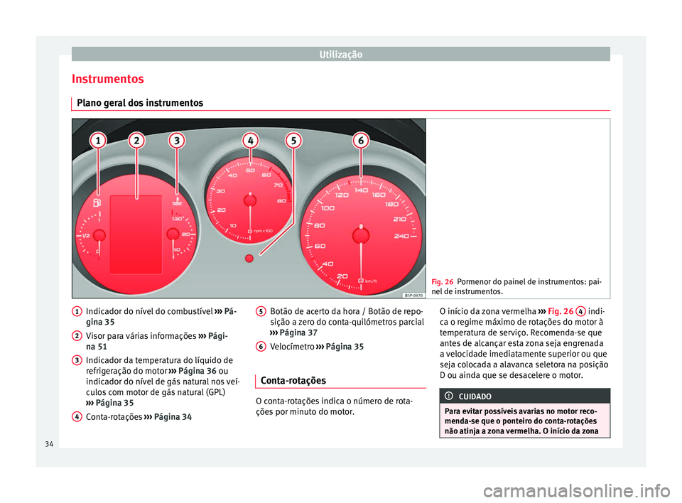 Seat Altea XL 2015 Manual do proprietário (in Portuguese) Utilização
Instrumentos Plano geral dos instrumentos Fig. 26
Pormenor do painel de instrumentos: pai-
nel de instrumentos. Indicador do nível do combustível
››› Pá-
gina 35
Visor para vár Seat Altea XL 2015 Manual do proprietário (in Portuguese) Utilização
Instrumentos Plano geral dos instrumentos Fig. 26
Pormenor do painel de instrumentos: pai-
nel de instrumentos. Indicador do nível do combustível
››› Pá-
gina 35
Visor para vár