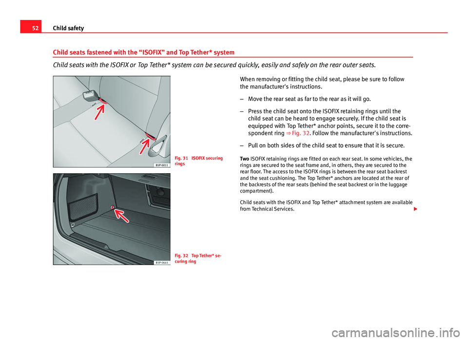 Seat Altea XL 2014  Owners Manual 52Child safety
Child seats fastened with the “ISOFIX” and Top Tether* system
Child seats with the ISOFIX or Top Tether* system can be secured quickly, easily and safely on the rear outer seats.
Fi