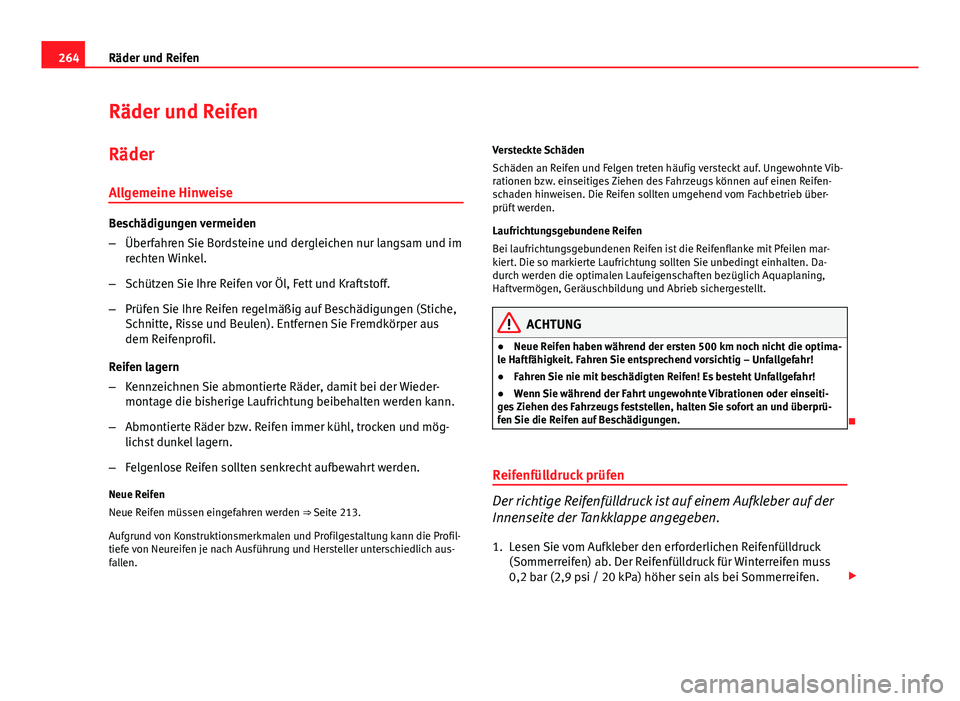 Seat Altea XL 2014  Betriebsanleitung (in German) 264Räder und Reifen
Räder und Reifen
Räder
Allgemeine Hinweise
Beschädigungen vermeiden
– Überfahren Sie Bordsteine und dergleichen nur langsam und im
rechten Winkel.
– Schützen Sie Ihre Rei