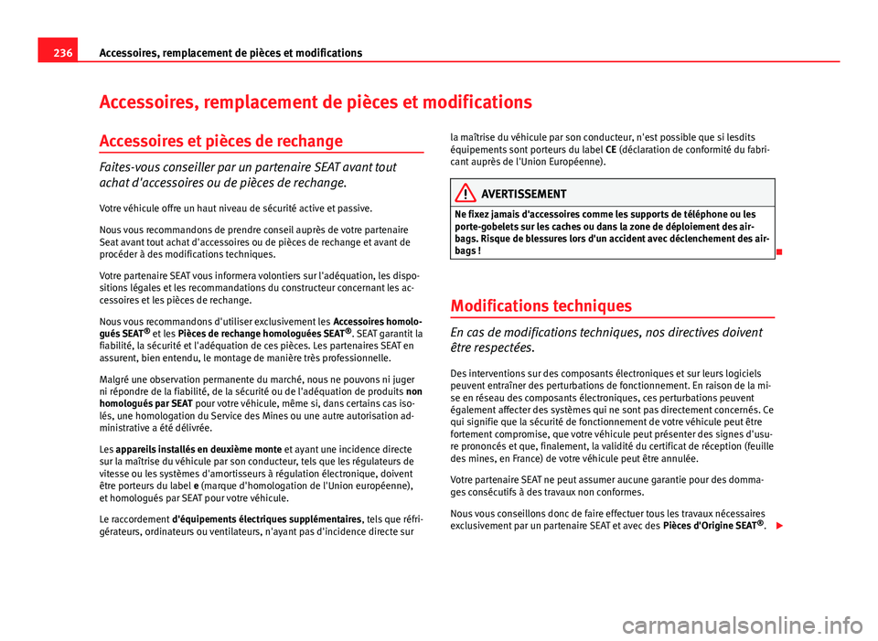 Seat Altea XL 2014  Manuel du propriétaire (in French)  236Accessoires, remplacement de pièces et modifications
Accessoires, remplacement de pièces et modifications
Accessoires et pièces de rechange
Faites-vous conseiller par un partenaire SEAT avant to