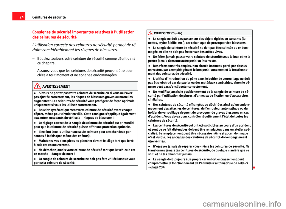 Seat Altea XL 2014 Manuel du propriétaire (in French) 24Ceintures de sécurité
Consignes de sécurité importantes relatives à l'utilisation
des ceintures de sécurité
L'utilisation correcte des ceintures de sécurité permet de ré-
duire con Seat Altea XL 2014 Manuel du propriétaire (in French) 24Ceintures de sécurité
Consignes de sécurité importantes relatives à l'utilisation
des ceintures de sécurité
L'utilisation correcte des ceintures de sécurité permet de ré-
duire con
