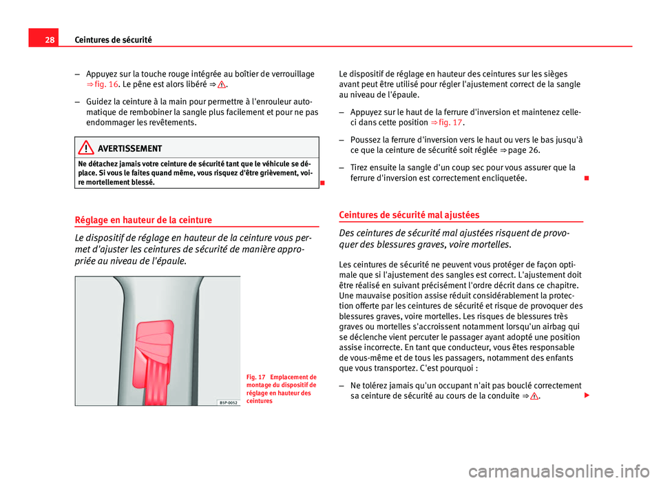 Seat Altea XL 2014 Manuel du propriétaire (in French) 28Ceintures de sécurité
–Appuyez sur la touche rouge intégrée au boîtier de verrouillage
⇒ fig. 16. Le pêne est alors libéré ⇒
.
– Guidez la ceinture à la main pour permettre à Seat Altea XL 2014 Manuel du propriétaire (in French) 28Ceintures de sécurité
–Appuyez sur la touche rouge intégrée au boîtier de verrouillage
⇒ fig. 16. Le pêne est alors libéré ⇒
.
– Guidez la ceinture à la main pour permettre à