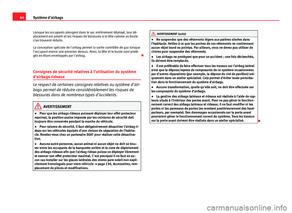 Seat Altea XL 2014 Manuel du propriétaire (in French) 44Système d'airbags
Lorsque les occupants plongent dans le sac entièrement déployé, leur dé-
placement est amorti et les risques de blessures à la tête comme au buste
s'en trouvent réd Seat Altea XL 2014 Manuel du propriétaire (in French) 44Système d'airbags
Lorsque les occupants plongent dans le sac entièrement déployé, leur dé-
placement est amorti et les risques de blessures à la tête comme au buste
s'en trouvent réd