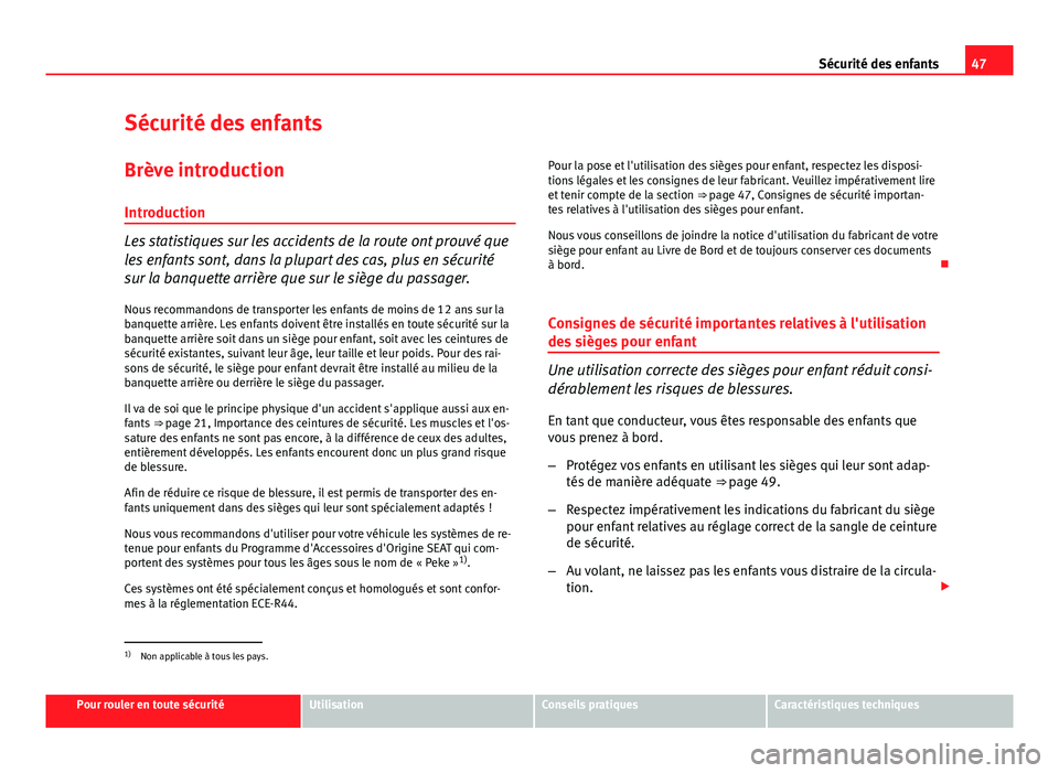 Seat Altea XL 2014 Manuel du propriétaire (in French) 47
Sécurité des enfants
Sécurité des enfants
Brève introduction Introduction
Les statistiques sur les accidents de la route ont prouvé que
les enfants sont, dans la plupart des cas, plus en séc Seat Altea XL 2014 Manuel du propriétaire (in French) 47
Sécurité des enfants
Sécurité des enfants
Brève introduction Introduction
Les statistiques sur les accidents de la route ont prouvé que
les enfants sont, dans la plupart des cas, plus en séc