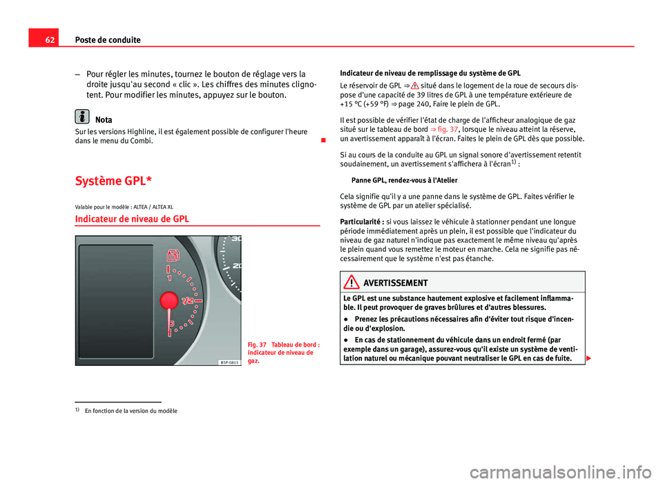 Seat Altea XL 2014 Manuel du propriétaire (in French) 62Poste de conduite
–Pour régler les minutes, tournez le bouton de réglage vers la
droite jusqu'au second « clic ». Les chiffres des minutes cligno-
tent. Pour modifier les minutes, appuyez Seat Altea XL 2014 Manuel du propriétaire (in French) 62Poste de conduite
–Pour régler les minutes, tournez le bouton de réglage vers la
droite jusqu'au second « clic ». Les chiffres des minutes cligno-
tent. Pour modifier les minutes, appuyez