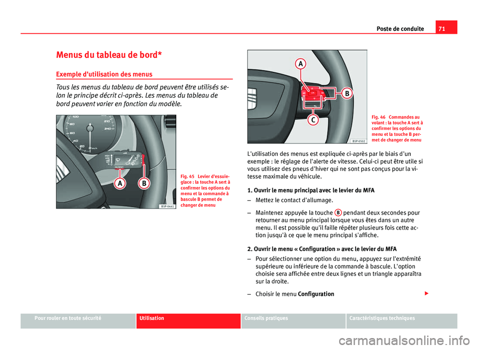 Seat Altea XL 2014 Manuel du propriétaire (in French) 71
Poste de conduite
Menus du tableau de bord*
Exemple d'utilisation des menus
Tous les menus du tableau de bord peuvent être utilisés se-
lon le principe décrit ci-après. Les menus du tableau Seat Altea XL 2014 Manuel du propriétaire (in French) 71
Poste de conduite
Menus du tableau de bord*
Exemple d'utilisation des menus
Tous les menus du tableau de bord peuvent être utilisés se-
lon le principe décrit ci-après. Les menus du tableau