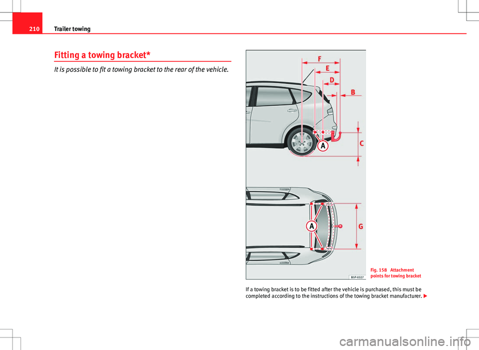 Seat Altea XL 2013  Owners Manual 210Trailer towing
Fitting a towing bracket*
It is possible to fit a towing bracket to the rear of the vehicle.
Fig. 158  Attachment
points for towing bracket
If a towing bracket is to be fitted after 