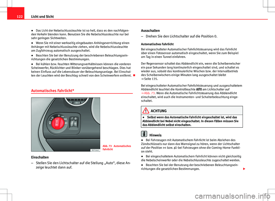 Seat Altea XL 2013 Betriebsanleitung (in German) 122Licht und Sicht
● Das Licht der Nebelschlussleuchte ist so hell, dass es den nachfolgen-
den Verkehr blenden kann. Benutzen Sie die Nebelschlussleuchte nur bei
sehr geringen Sichtweiten.
● Wenn Seat Altea XL 2013 Betriebsanleitung (in German) 122Licht und Sicht
● Das Licht der Nebelschlussleuchte ist so hell, dass es den nachfolgen-
den Verkehr blenden kann. Benutzen Sie die Nebelschlussleuchte nur bei
sehr geringen Sichtweiten.
● Wenn