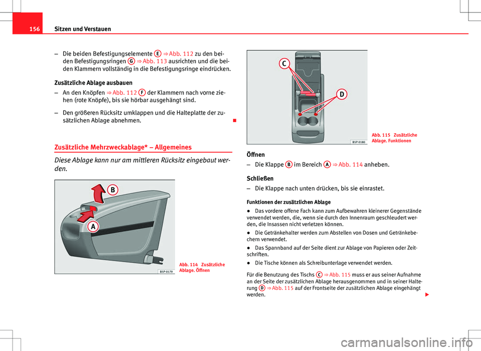 Seat Altea XL 2013 Betriebsanleitung (in German) 156Sitzen und Verstauen
–Die beiden Befestigungselemente E
⇒ Abb. 112 zu den bei-
den Befestigungsringen G ⇒ Abb. 113 ausrichten und die bei-
den Klammern vollständig in die Befestigungs Seat Altea XL 2013 Betriebsanleitung (in German) 156Sitzen und Verstauen
–Die beiden Befestigungselemente E
⇒ Abb. 112 zu den bei-
den Befestigungsringen G ⇒ Abb. 113 ausrichten und die bei-
den Klammern vollständig in die Befestigungs
