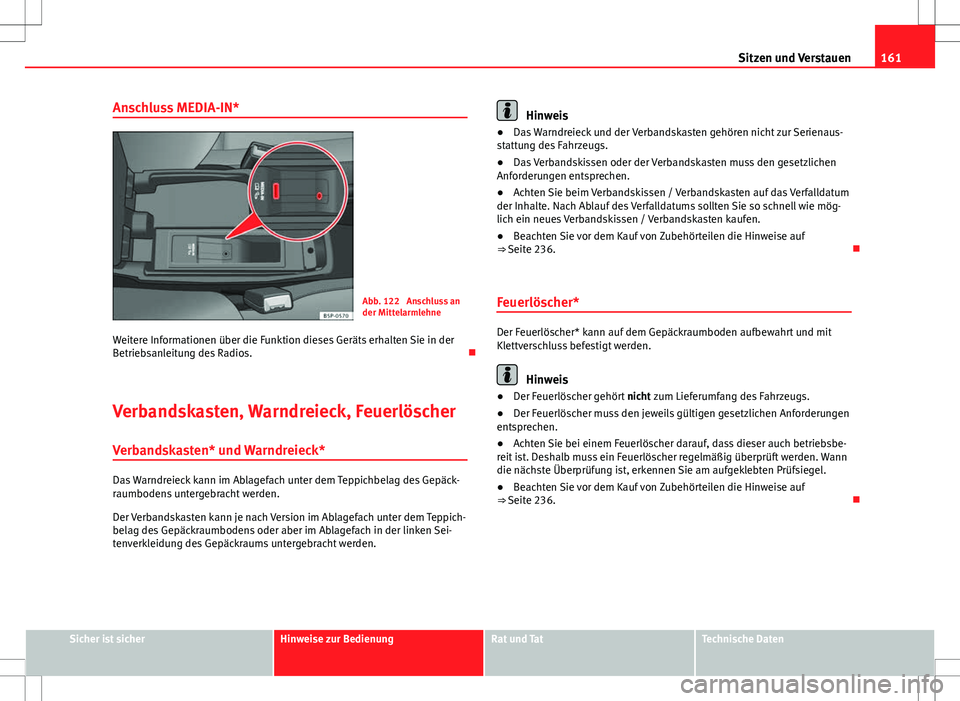 Seat Altea XL 2013 Betriebsanleitung (in German) 161
Sitzen und Verstauen
Anschluss MEDIA-IN*
Abb. 122 Anschluss an
der Mittelarmlehne
Weitere Informationen über die Funktion dieses Geräts erhalten Sie in der
Betriebsanleitung des Radios.
Ver Seat Altea XL 2013 Betriebsanleitung (in German) 161
Sitzen und Verstauen
Anschluss MEDIA-IN*
Abb. 122 Anschluss an
der Mittelarmlehne
Weitere Informationen über die Funktion dieses Geräts erhalten Sie in der
Betriebsanleitung des Radios.
Ver