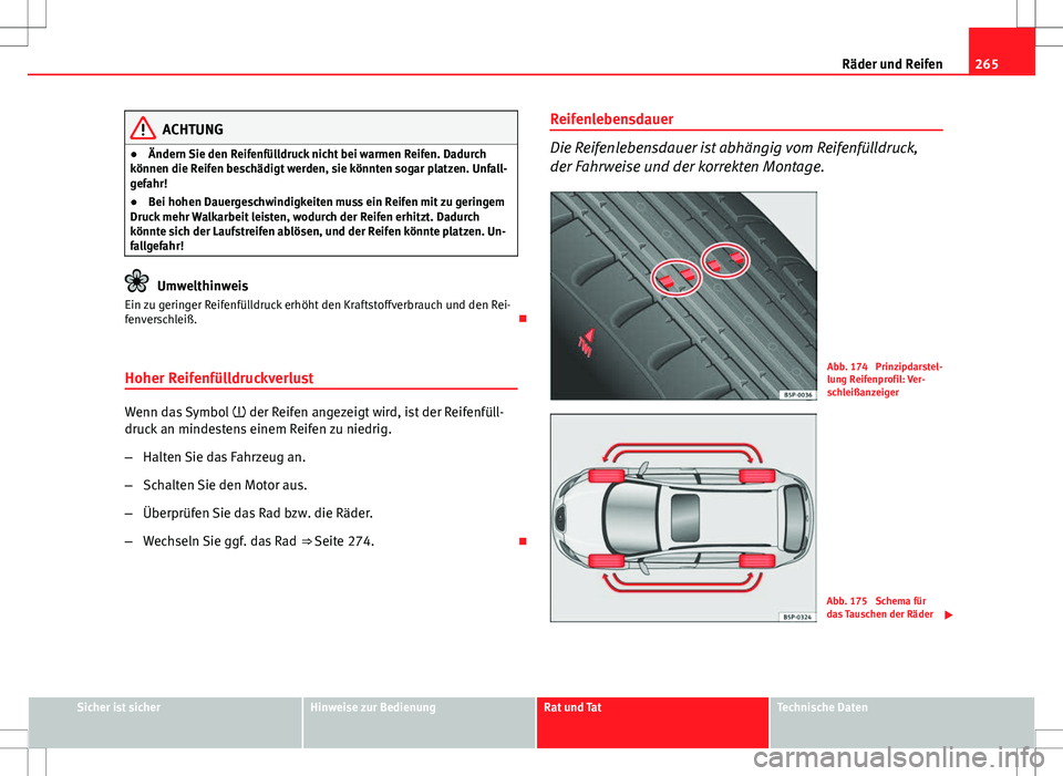 Seat Altea XL 2013 Betriebsanleitung (in German) 265
Räder und Reifen
ACHTUNG
● Ändern Sie den Reifenfülldruck nicht bei warmen Reifen. Dadurch
können die Reifen beschädigt werden, sie könnten sogar platzen. Unfall-
gefahr!
● Bei hohen Dau Seat Altea XL 2013 Betriebsanleitung (in German) 265
Räder und Reifen
ACHTUNG
● Ändern Sie den Reifenfülldruck nicht bei warmen Reifen. Dadurch
können die Reifen beschädigt werden, sie könnten sogar platzen. Unfall-
gefahr!
● Bei hohen Dau